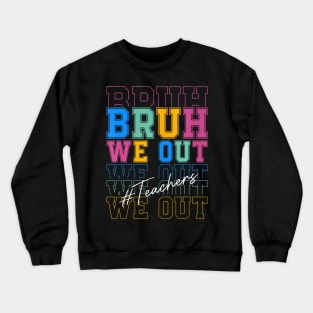 Cute End Of School Year Teacher Summer Bruh We Out Teachers Crewneck Sweatshirt